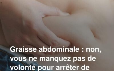 Graisse abdominale : non, vous ne manquez pas de volonté pour arrêter de grignoter, cette nouvelle étude est formelle