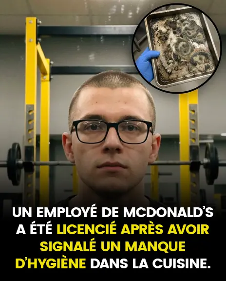 Un employé de McDonald’s affirme avoir été licencié après avoir signalé un manque d’hygiène en cuisine