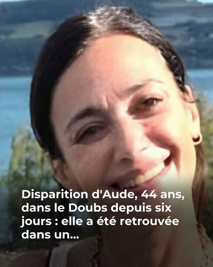 ⚠️ Disparition d’Aude, 44 ans, dans le Doubs depuis six jours : elle a été retrouvée dans un… voir plus
