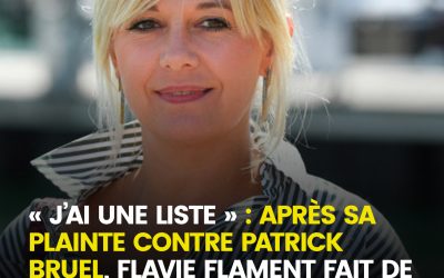 « J’ai une liste » : après sa plainte contre Patrick Bruel, Flavie Flament évoque de nouvelles révélations visant d’autres personnalités qu’elle accuse de “violences”
