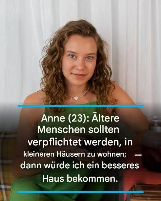Anne (23) : Les personnes âgées devraient être obligées de vivre dans des maisons plus petites – alors j’aurais une meilleure chance de trouver un logement.