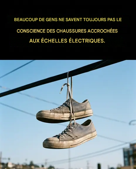 Que signifie réellement le phénomène des chaussures suspendues aux lignes électriques à haute tension ?